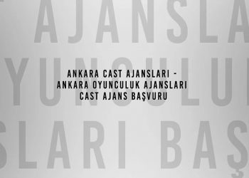 Ankara Cast Ajansları – Ankara Oyunculuk Ajansları Başvuru
